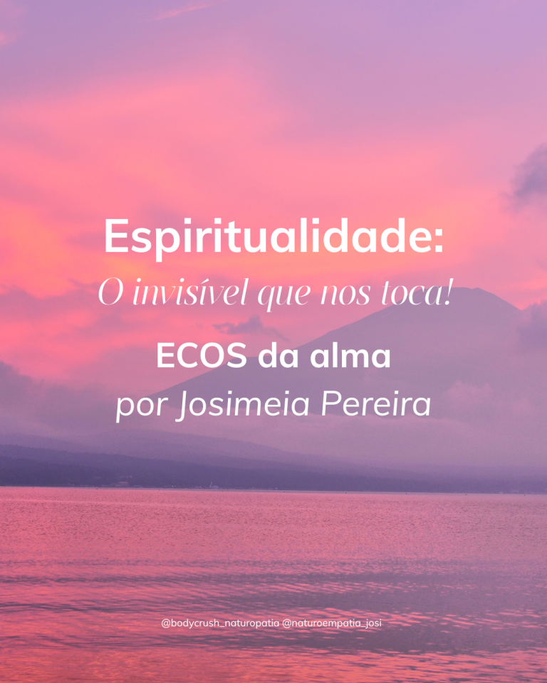 Espiritualidade: O invisível que nos toca! | Ecos da Alma por Josimeia Pereira